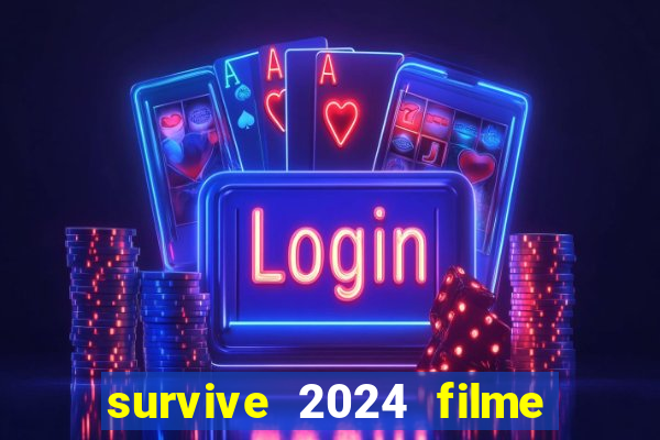 survive 2024 filme completo dublado